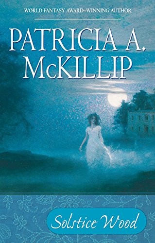 Patricia A. McKillip, Patricia A. McKillip (duplicate): Solstice Wood (Paperback, 2007, Ace Books, Ace)