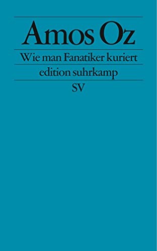 Amos Oz: Edition Suhrkamp, Band 2309: Wie man Fanatiker kuriert (German language, 2004, Suhrkamp Verlag)