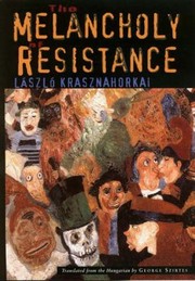 László Krasznahorkai: The Melancholy of Resistance (Hardcover, 2002, New Directions Publishing Corporation)