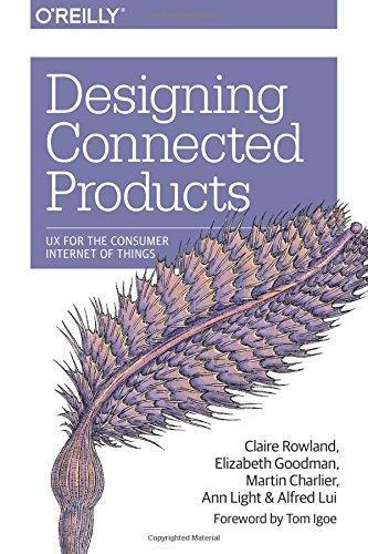 Claire Rowland, Claire Rowland: Designing Connected Products: UX for the Consumer Internet of Things (2015, O'Reilly Media)