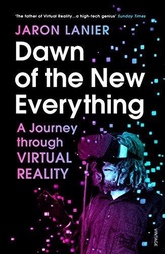 Jaron Lanier: Dawn of the New Everything (2018, Penguin Random House)