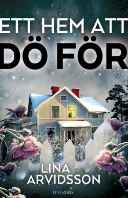 Lina Arvidsson: Ett hem att dö för (Hardcover, Swedish language, 2019, Lind & Co)