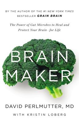 David Perlmutter: Brain Maker (2015, Little, Brown and Company)