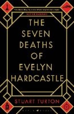 Stuart Turton: The seven deaths of Evelyn Hardcastle (Hardcover, 2018, Raven Books)