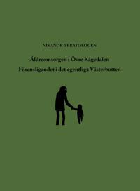 Niclas Lundkvist: Äldreomsorgen i Övre Kågedalen (Swedish language)