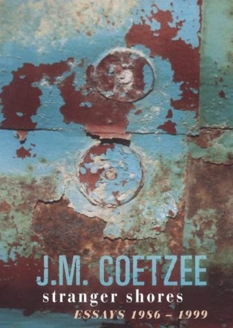 J. M. Coetzee: Stranger shores (2001, Secker & Warburg)