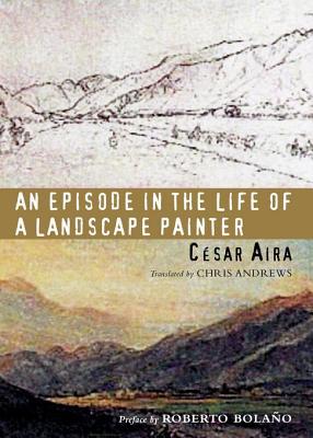 César Aira: An Episode in the Life of a Landscape Painter (2006, New Directions)