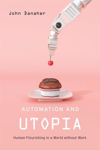 John Danaher: Automation and Utopia (2019, Harvard University Press)
