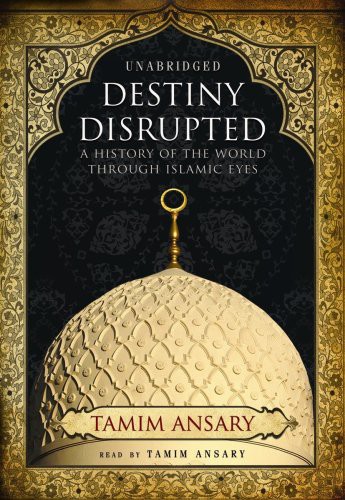 Tamim Ansary, Mir Tamim Ansary: Destiny Disrupted (AudiobookFormat, 2009, Blackstone Audio, Inc., Blackstone Audiobooks)