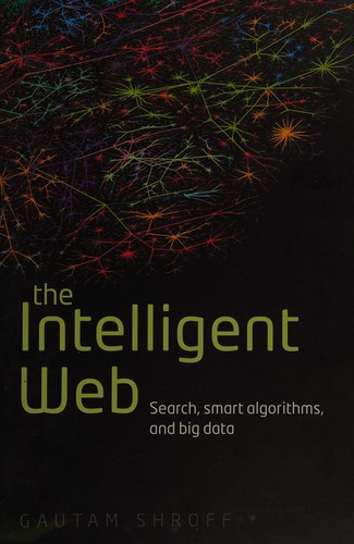 Gautam Shroff: The intelligent web (2013, Oxford University Press)