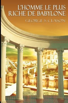George S. Clason, Clason, George S.: Lhomme Le Plus Riche De Babylone The Richest Man In Babylon (2012, WWW.Bnpublishing.com)