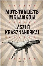 László Krasznahorkai: Motståndets melankoli (Hardcover, Swedish language, 2014, Norstedt)