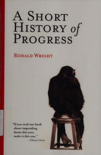 Ronald Wright: A short history of progress (2004, Carroll & Graf)