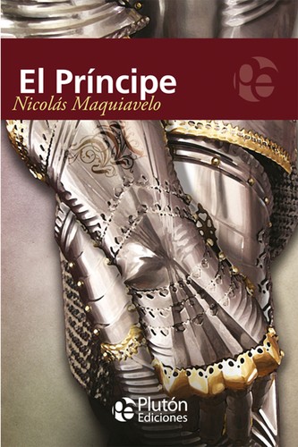 Niccolò Machiavelli, Jon Lee Anderson, Ninian Hill Thomson, Yovelina Del Jesus, W Grüzmacher, W. Grüzmacher, George Bull, Eko, Angelo M. Codevilla: El Principe (Paperback, Spanish language, 2012, Plutón Ediciones X, s. l.)