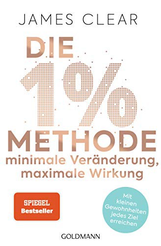 James Clear: Die 1%-Methode – Minimale Veränderung, maximale Wirkung (Paperback, German language, 2020, Goldmann Verlag)