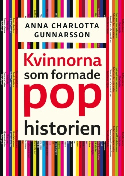 Anna Charlotta Gunnarson: Kvinnorna som formade pophistorien (Hardcover, Swedish language, 2019, Bokförlaget Atlas)