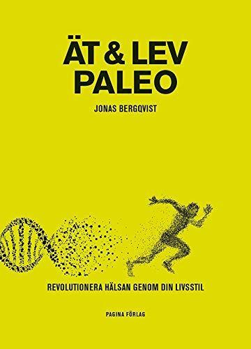 Jonas Bergqvist: Ät & lev paleo : revolutionera hälsan genom din livsstil (Swedish language, 2016)