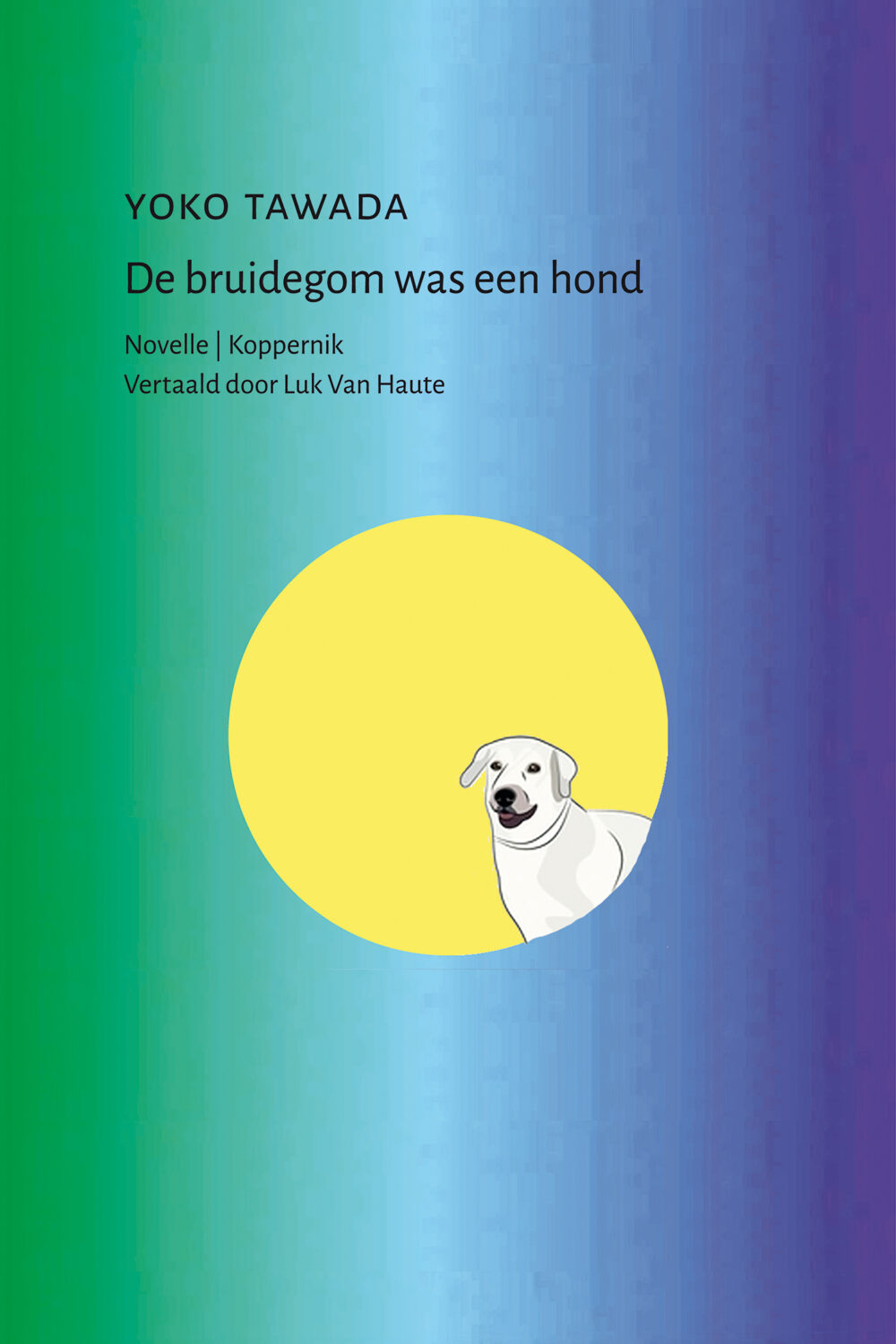 Yoko Tawada, Luk Van Haute: De bruidegom was een hond (Paperback, Dutch language, Koppernik)