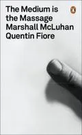 Marshall McLuhan: The medium is the massage (1967, Penguin Books)
