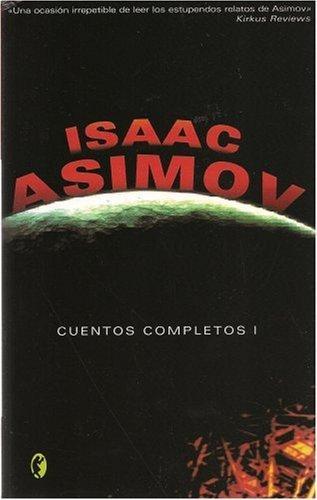 Айзек Азимов: Cuentos completos I (Spanish language, 2005)