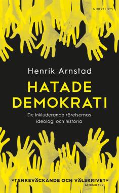 Henrik Arnstad: Hatade demokrati (Hardcover, Swedish language, 2019, Norstedts)