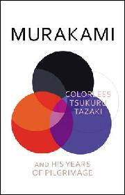Haruki Murakami, Philip Gabriel Hensler: Colorless Tsukuru Tazaki and his years of pilgrimage (Hardcover, 2014, Harvill Secker)