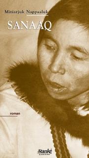 Mitiarjuk Nappaaluk: Sanaaq (French language, 2002, Stanké)