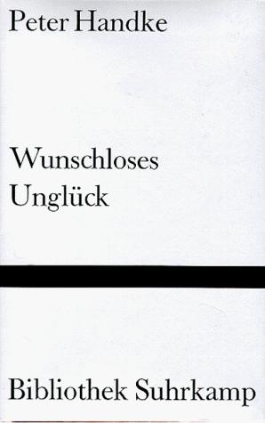Peter Handke: Wunschloses Unglück (German language, 1984, Suhrkamp)