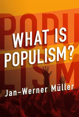 Jan-Werner Müller, Jan-Werner Müller: What Is Populism? (Hardcover, 2016, University of Pennsylvania Press)