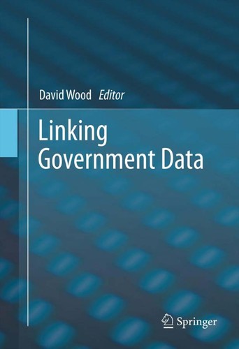 David Wood: Linking government data (2011, Springer)