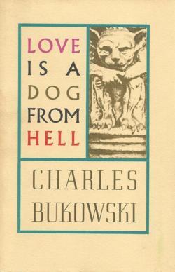 Charles Bukowski: Love is a Dog from Hell (1983, Ecco)