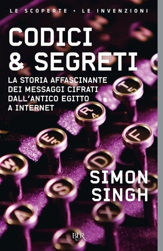 Simon Singh: Codici & segreti. La storia affascinante dei messaggi cifrati dall'antico Egitto a Internet (Paperback, 2001, BUR Biblioteca Univ. Rizzoli)