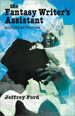 Jeffrey Ford: The fantasy writer's assistant (2002, Golden Gryphon Press)