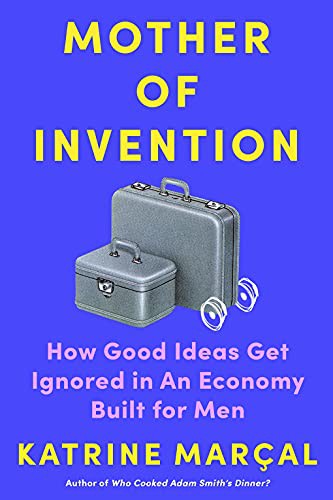 Katrine Marçal: Mother of Invention (Hardcover, 2021, Abrams Press)