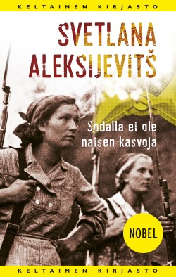 Svetlana Aleksijevitš: Sodalla ei ole naisen kasvoja (Hardcover, Finnish language, 2020, Tammi)