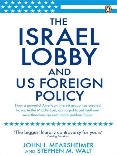 John Mearsheimer, Stephen Walt: The Israel lobby and U.S. foreign policy (2008)