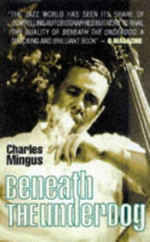 Charles Mingus: Beneath the Underdog (1995, Payback Press)