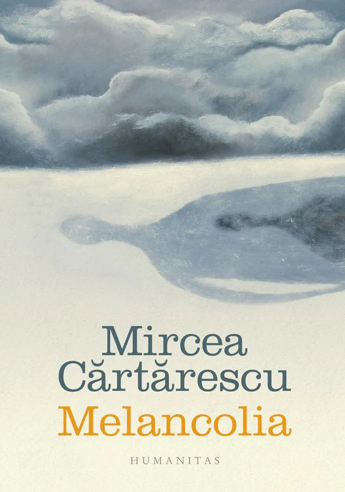 Mircea Cărtărescu: Melancolia (Romanian language, 2019, Humanitas)