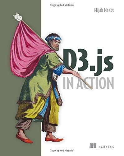Elijah Meeks: D3.js in Action (2015, Manning Publications)