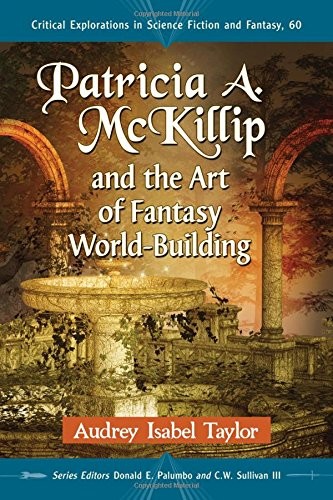 Audrey Isabel Taylor, Donald E. Palumbo, C.W. Sullivan III: Patricia A. McKillip and the Art of Fantasy World-Building (Paperback, McFarland & Company)