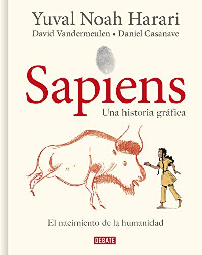 Yuval Noah Harari, David Vandermeulen, Daniel Casanave: Sapiens : Volumen I : El nacimiento de la humanidad / Sapiens : A Graphic History (Hardcover, 2021, Debate)