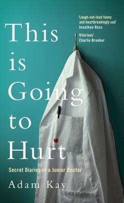 Adam Kay, Adam Kay: This is Going to Hurt (2017, Pan Macmillan)
