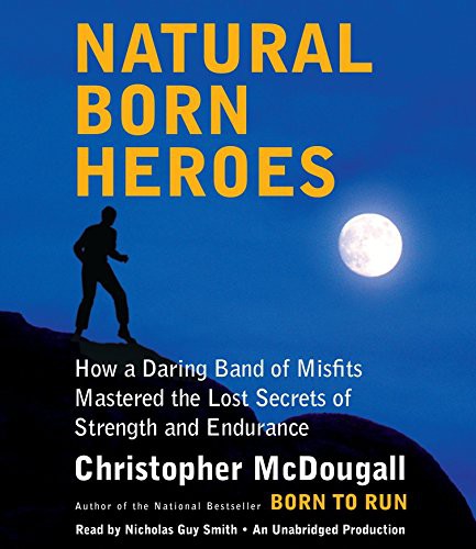 Christopher McDougall, Nicholas Guy Smith: Natural Born Heroes (AudiobookFormat, Random House Audio)