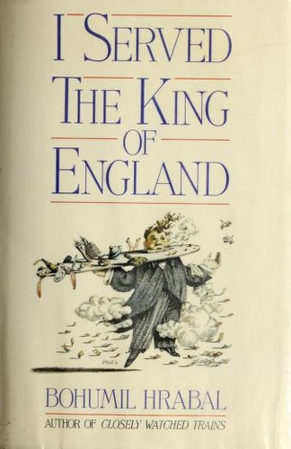 Bohumil Hrabal: I served the King of England (1989, Harcourt Brace Jovanovich)