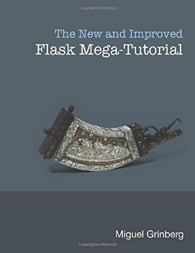 Miguel Grinberg: The New And Improved Flask Mega-Tutorial (Paperback, 2017, Independently published)