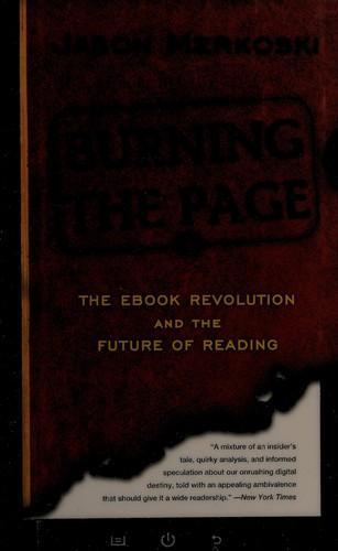 Jason Merkoski: Burning the page: the ebook revolution and the future of reading (2013)