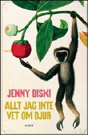 Cecilia Franklin, Jenny Diski: Allt jag inte vet om djur (Hardcover, Swedish language, 2012, Alfabeta)