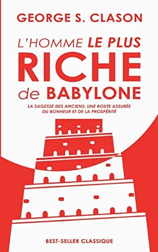 Clason, George S.: homme le Plus Riche de Babylone : La Sagesse des Anciens (2022, ABP Publishing, Limited, Abp Publishing. Ltd)