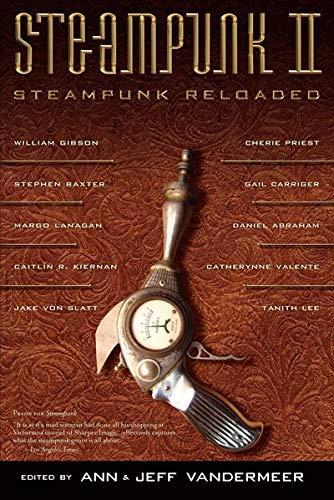 Ann VanderMeer: Steampunk II: Steampunk Reloaded (Paperback, 2010, Tachyon Publications)