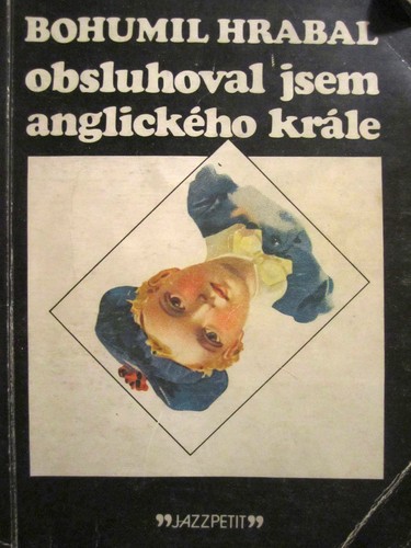 Bohumil Hrabal: Obsluhoval jsem anglického krále (Czech language, 1982, Vydala Jazzová sekce)